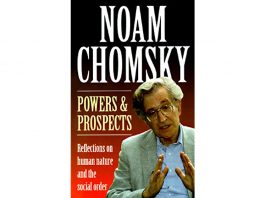 BOOK REVIEW :“POWERS AND PROSPECTS” – by Noam Chomsky pages 224