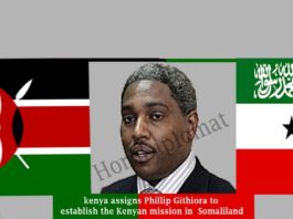 kenya assigns Phillip Githiora to establish the Kenyan mission in Hargeisa, Somaliland